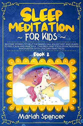 SLEEP MEDITATION FOR KIDS: Bedtime Stories To Help The Babies Fall Asleep Fast And Learn To Feel Calm And Peaceful. Childr... 
