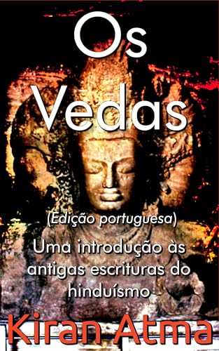 Os Vedas: Uma introdução às antigas escrituras do hinduísmo (Desvende os mistérios do universo Hindu: Explore Deuses,...