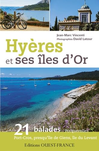 Hyères et ses îles d'or: 21 balades : Porquerolles, presqu'île de Giens, île du Levant