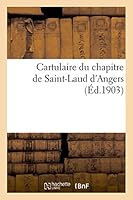 Cartulaire Du Chapitre de Saint-Laud D'Angers (Actes Du XIe Et Du XIIe Siècle) 201350957X Book Cover