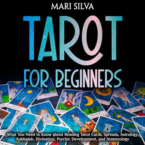 Tarot for Beginners: What You Need to Know About Reading Tarot Cards, Spreads, Astrology, Kabbalah, Divination, Psychic Development, and Numerology by Mari Silva episode artwork