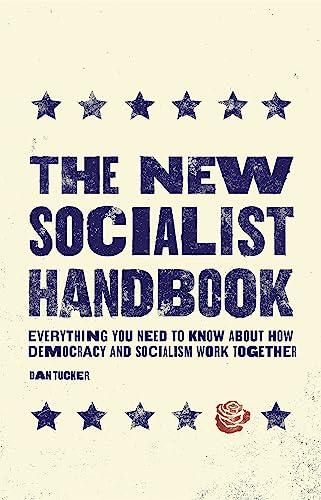 The New Socialist Handbook: Everything You Need To Know About Why It Matters Now