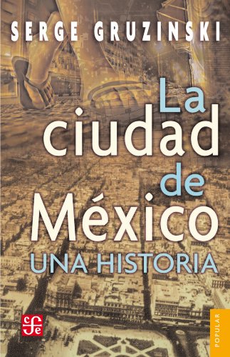 La ciudad de México: Una historia (Coleccion Popular (Fondo de Cultura Economica) nº 566) (Spanish E