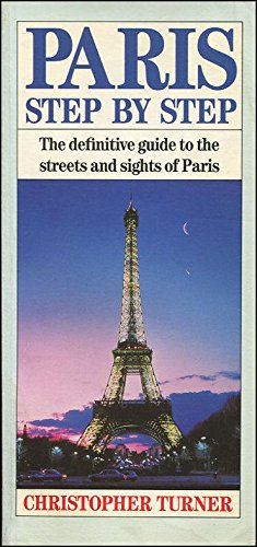 Paris Step By Step: The Definitive Guide To The Streets And Sights Of Paris