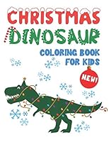 Christmas Dinosaur Coloring Book For Kids: Cool Dinosaur Coloring Pages With Fun Christmas Scenes | Large Dinosaur Coloring Book | Unique Large ... Great Gift! (Dinosaur Coloring Book For Kids) 1704468531 Book Cover
