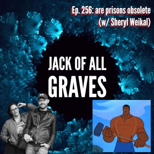Ep. 256: are prisons obsolete? (w/ Sheryl Weikal)