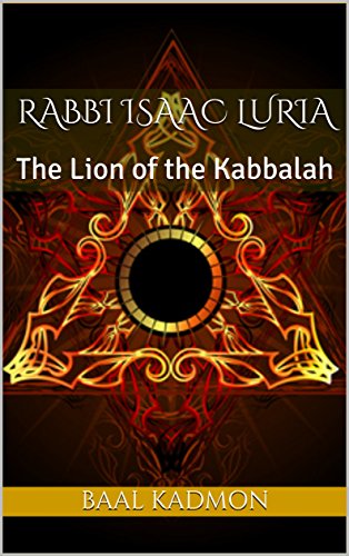 Télécharger Rabbi Isaac Luria: The Lion of the Kabbalah (Jewish Mystics Book 1) (English Edition) PDF Ebook En Ligne