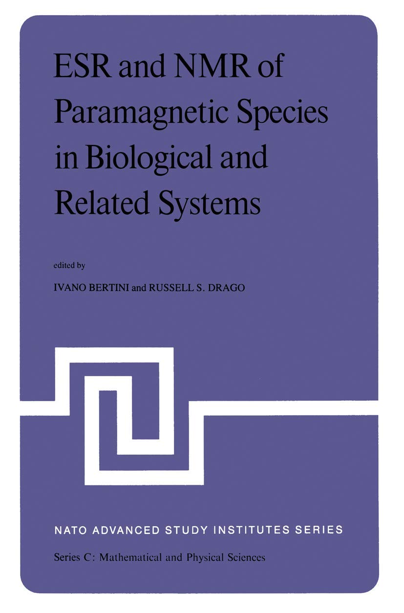 ESR and NMR of Paramagnetic Species in Biological and Related Systems: Proceedings of the NATO Advanced Study Institute held at Acquafredda di Maratea, Italy, June 3-15,1979 (Nato Science Series C:)