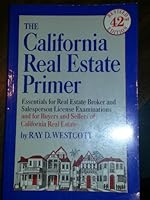 The California Real Estate Primer: Essentials for Broker and Salesperson License Examinations & for Buyers and Sellers of California Real Estate (California ... Primer) (California Real Estate Primer) 0940745046 Book Cover