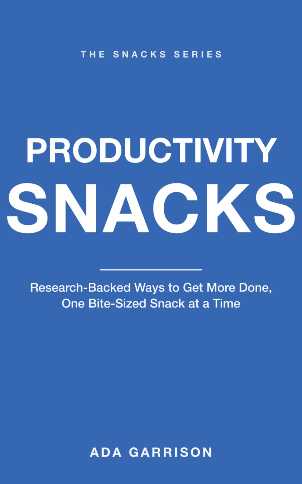 Productivity Snacks: Research-Backed Ways to Get More Done, One Bite-Sized Snack at a Time (Productivity & Focus Snacks)