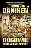 Bogowie nigdy nas nie opuścili - von Erich Däniken 