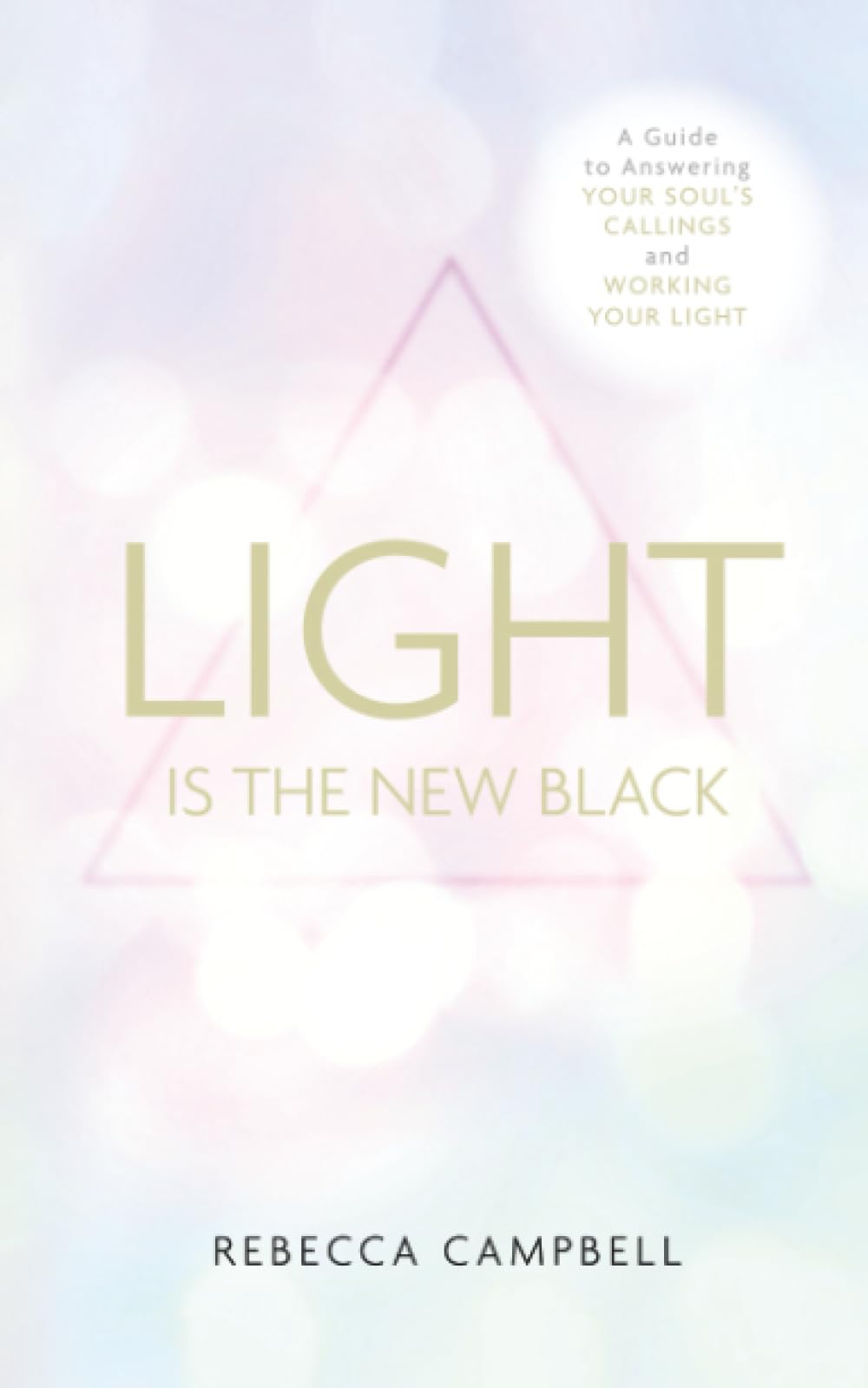 Light Is the New Black: A Guide To Answering Your Soul'S Callings And Working ,
