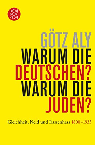 Warum die Deutschen? Warum die Juden?: Gleichheit, Neid und Rassenhass - 1800 bis 1933 (Die Zeit des Warum die Deutschen? Warum die Juden?: Gleichheit, Neid und Rassenhass - 1800 bis 1933 (Die Zeit des