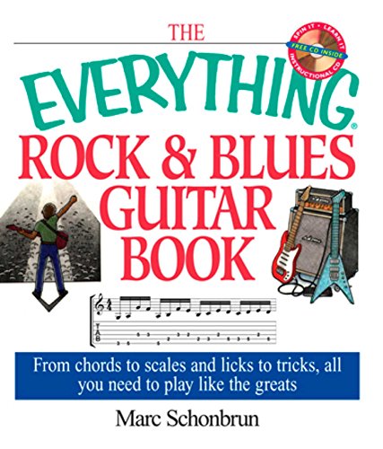 The Everything Rock & Blues Guitar Book: From Chords to Scales and Licks to Tricks, All You Need to Play Like the Greats (Everything® Series)