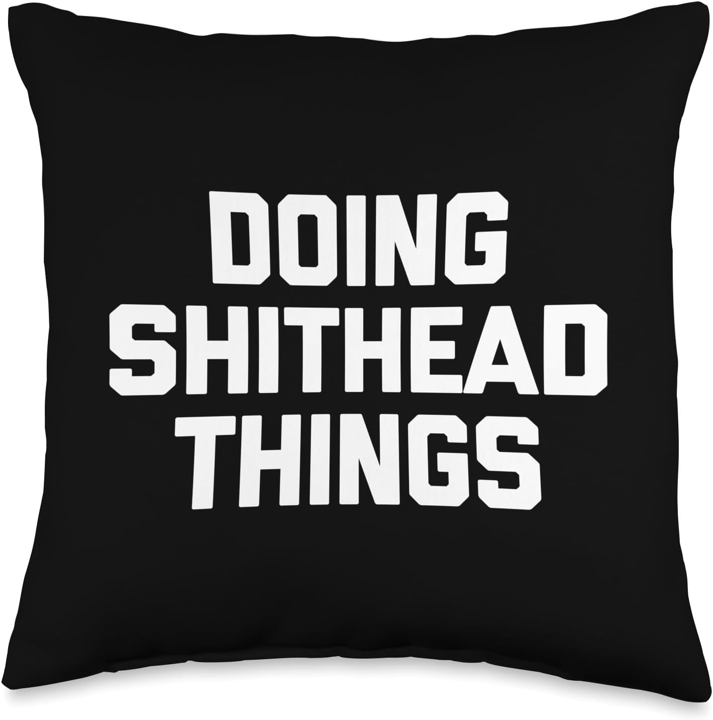 Funny Gifts & Funny Designs Doing Shithead Things-Funny Saying Sarcastic Humor Novelty Throw Pillow, 18x18, Multicolor