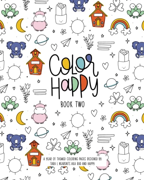 Color Happy, Book Two A Year of Themed Coloring Pages Designed by Tara L. Nearents AKA Rad and Happy