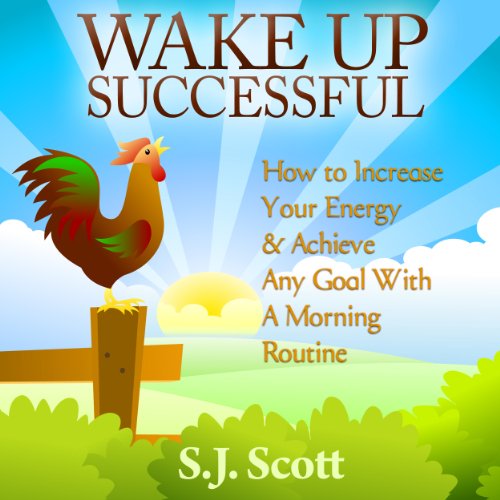 Wake Up Successful Audiobook by S. J. Scott Wake Up Successful Audiobook by S. J. Scott