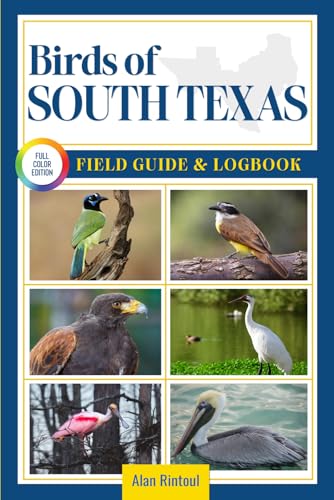 Birds of South Texas Field Guide and Logbook: An Essential Birdwatching Guide with Identification Tips for 60 Common Bird Species in South Texas