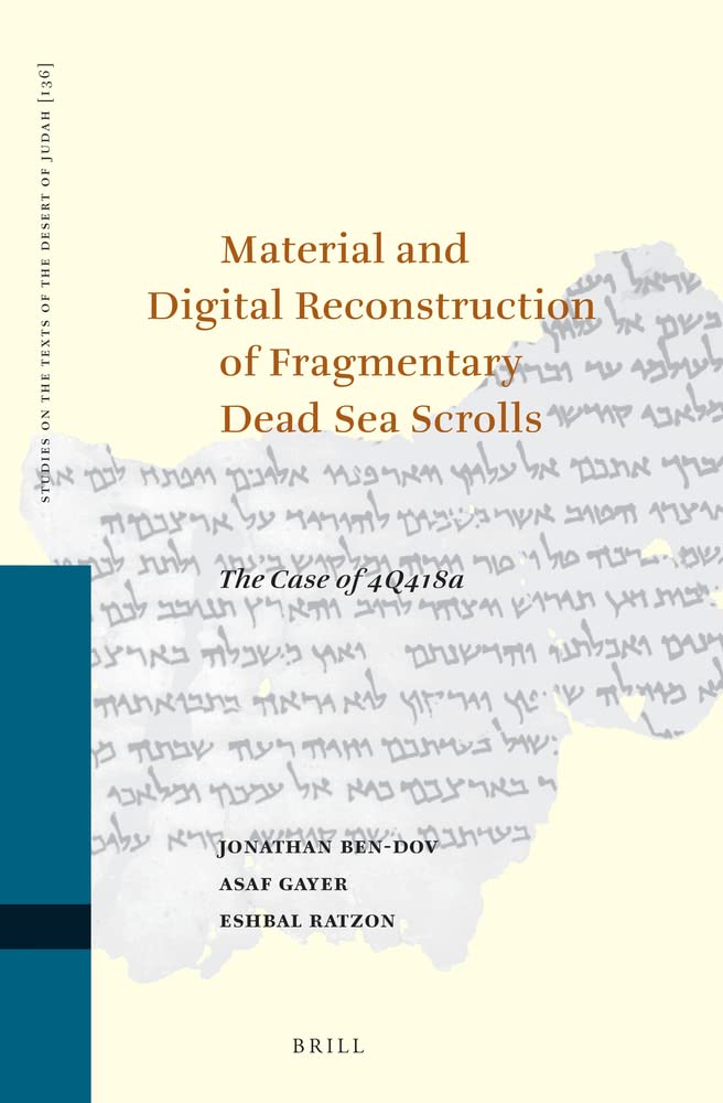 Material and Digital Reconstruction of Fragmentary Dead Sea Scrolls: The Case of 4q418a: 136 (Studies on the Texts of the Desert of Judah)