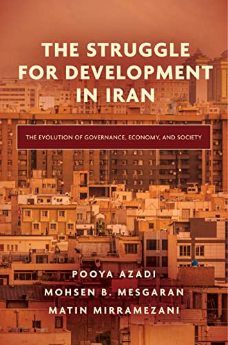 The Struggle For Development In Iran: The Evolution Of Governance, Economy, And Society