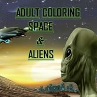 Adult Coloring Space & Aliens: Relaxation, Stress Relief, Planets, Spaceships, Outerspace, Solar System 1981881409 Book Cover