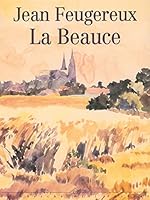 La Beauce: Ecrits et peintures (Collection "Terra") (French Edition) 2862745332 Book Cover