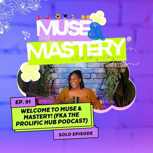 Welcome to Muse & Mastery! (fka The Prolific Hub Podcast) | Ep. 91
