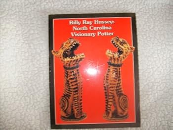 Billy Ray Hussey: North Carolina Visionary Potter