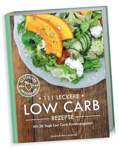 111 LECKERE LOW CARB REZEPTE mit 28 Tage Low Carb Ernährungsplan -...