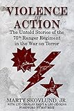 Violence of Action: Untold Stories of the 75th Ranger Regiment in the War on Terror