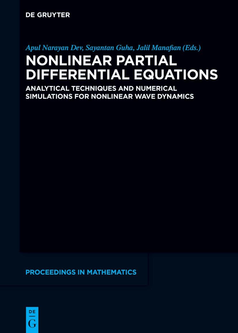 Nonlinear Partial Differential Equations: Analytical Techniques and Numerical Simulations for Nonlinear Wave Dynamics (De Gruyter Proceedings in Mathematics)