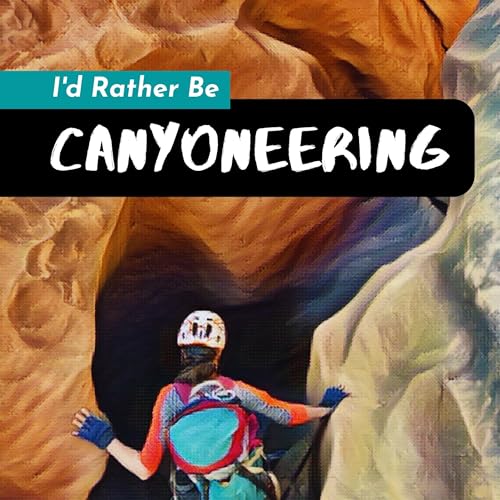 I'd Rather Be Canyoneering Carma Evans Books