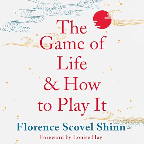 The Game of Life and How to Play It [Written by Florence Scovel Shinn]