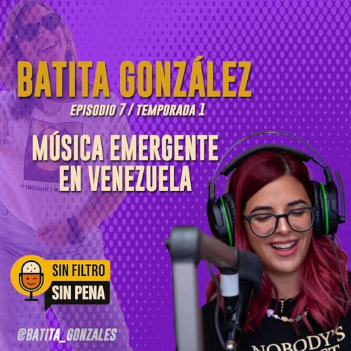 M&uacute;sica emergente en Venezuela con: Batita Gonz&aacute;lez | E7T1