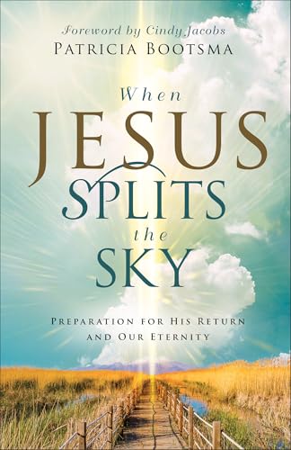 When Jesus Splits the Sky: Preparation for His Return and Our Eternity