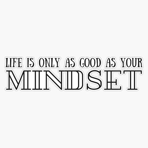 Life is only as Good as Your Mindset Window Water Bottle Bumper Sticker Decal 5