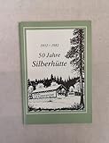  50 Jahre Schutzhaus Silberhütte. 1932 - 1982.