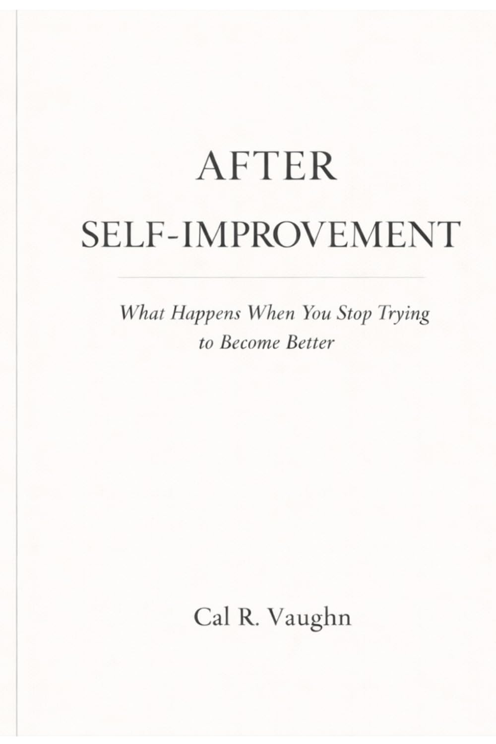 After Self-Improvement: What Happens When You Stop Trying to Become Better