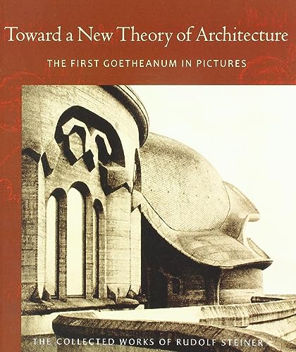 Toward a New Theory of Architecture: The First Goetheanum in Pictures (CW 290) (Volume 290) (The Collected Works of Rudolf Steiner)