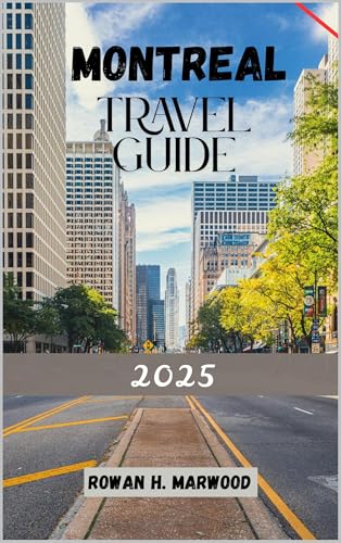 MONTREAL TRAVEL GUIDE 2025 (Venture 2025: The Ultimate Guide to Exploring New Horizons Book 4) (English Edition)
