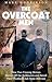 The Overcoat Men: How Two Unsung Heroes Staved Off the Bulldozers and Saved Their Football Club from Oblivion: How Two Unsung Heroes Thwarted a Secret Plan to Kill Off a Football Club - Mark Hodkinson