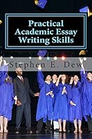 Practical Academic Essay Writing Skills: An International ESL Students English Essay Writing Book 1511482125 Book Cover