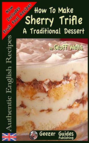 How To Make Sherry Trifle: A Traditional Dessert (Authentic English