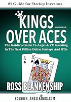 Kings Over Aces: The Insider's Guide to Angel and VC Investing in the Next Billion Dollar Startups and IPOs 1512008184 Book Cover