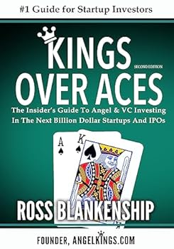 Kings Over Aces: The Insider's Guide to Angel and VC Investing in the Next Billion Dollar Startups and IPOs