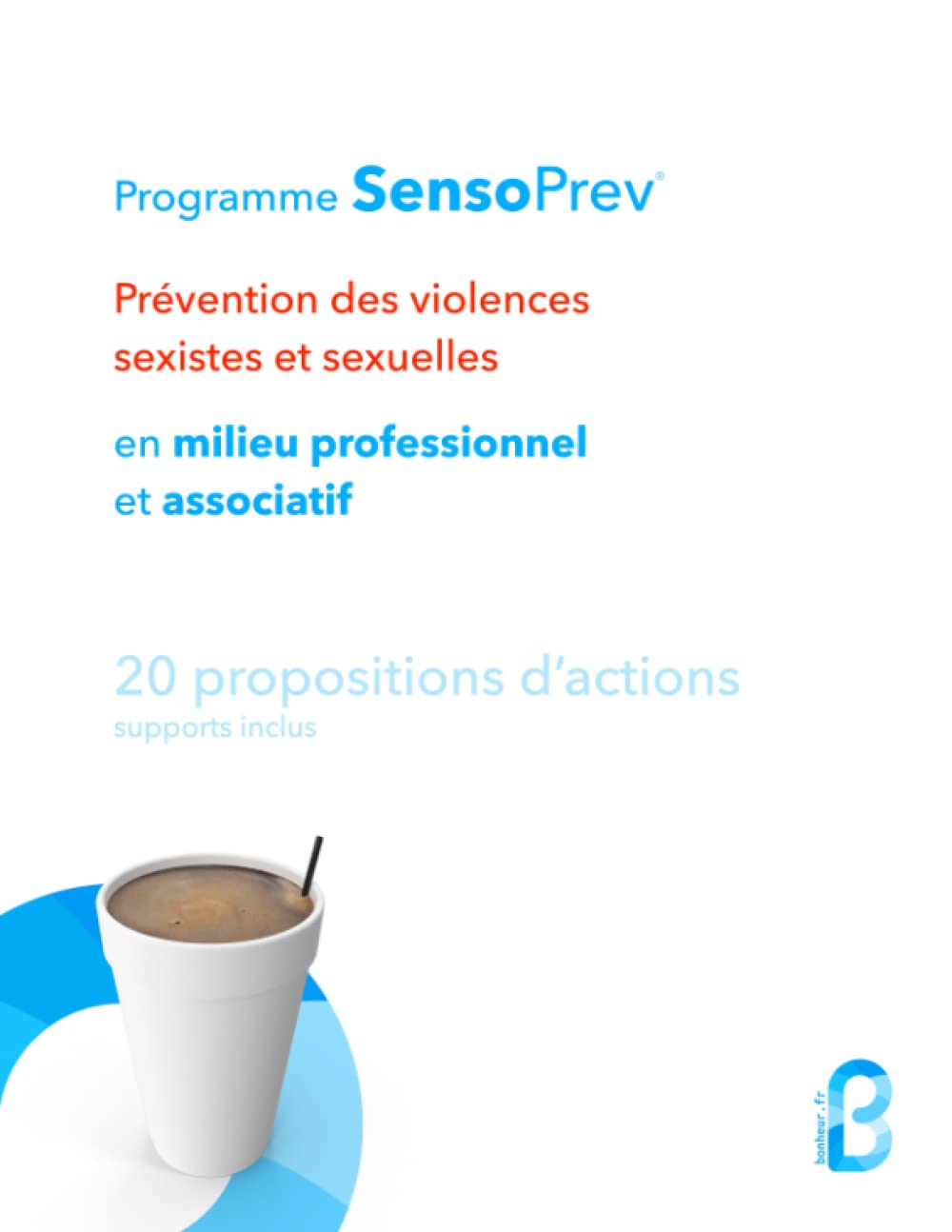 Prévention des violences sexistes et sexuelles en milieu professionnel et associatif - 20 propositions d’actions: Programme SensoPrev® (French Edition)