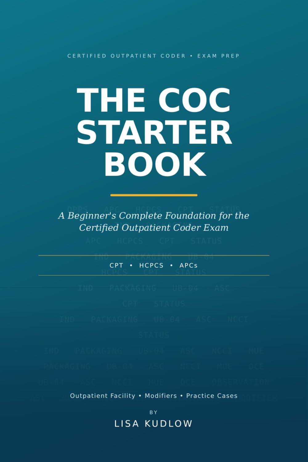 The COC Starter Book: A Beginner's Complete Foundation for the Certified Outpatient Coder Exam