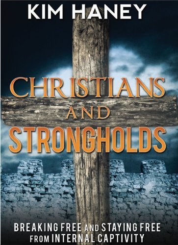 By Kim Haney Christians and Strongholds (Breaking Free and Staying Free From Internal Captivity) [Paperback]