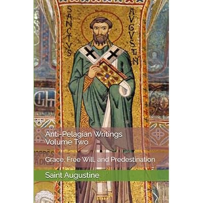 Anti-Pelagian Writings, Volume Two: Grace, Free Will, and Predestination