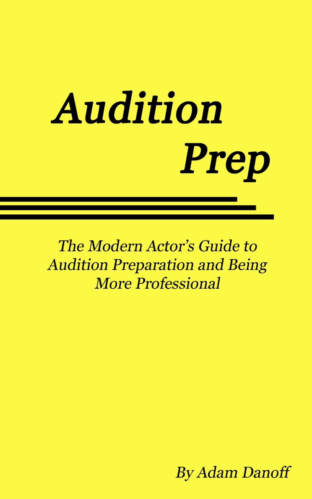 Audition Prep: The Modern Actor's Guide to Audition Preparation and Being More Professional